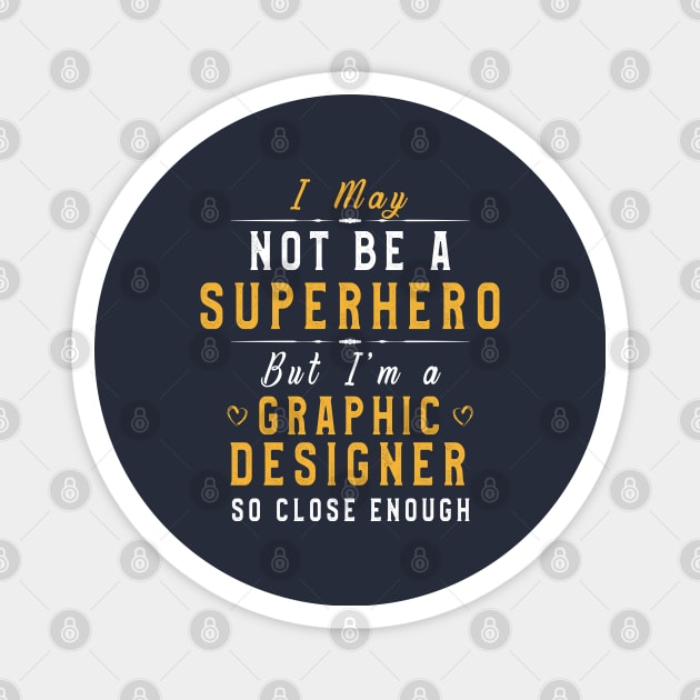 Designer Funny Sayings I May Not Be A Superhero But I'm A Graphic Designer So Close Enough Magnet by kaza191